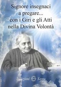 Signore insegnaci a pregare con i giri e gli atti nella Divina Volontà - Palladino, Claudia