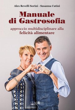 Manuale di gastrosofia. Approccio multidisciplinare alla felicità alimentare - Revelli Sorini, Alex; Cutini, Susanna