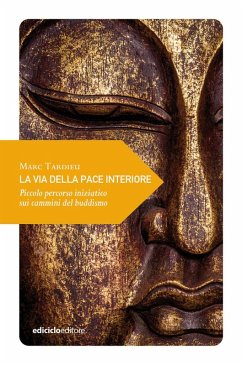 La via della pace interiore. Piccolo percorso iniziatico sui cammini del buddismo - Tardieu, Marc