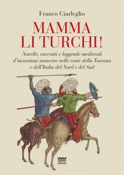 Mamma li turchi! Novelle, racconti e leggende medievali d'incursioni saracene nelle coste della Toscana e dell'Italia del Nord e del Sud - Ciarleglio, Franco