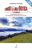 Lungo la linea gotica. 12 escursioni. I luoghi della memoria nell'Appennino bolognese e modenese Lungo la linea gotica. 12 escursioni. I luoghi della memoria nell'Appennino bolognese e modenese