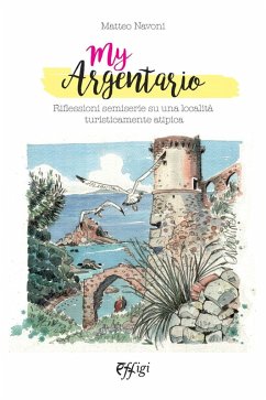 My Argentario. Riflessioni semiserie su una località turisticamente atipica - Navoni, Matteo
