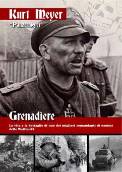 Grenadiere. La vita e le battaglie di uno dei migliori comandanti di uomini delle Waffen-SS - Meyer, Kurt