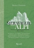Le meraviglie delle Alpi. Natura, cultura, cammini e racconti Le meraviglie delle Alpi. Natura, cultura, cammini e racconti