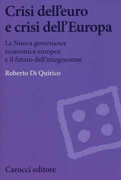 Crisi dell'euro e dell'Europa. La nuova governance economica europea e il futuro dell'integrazione - Di Quirico, Roberto