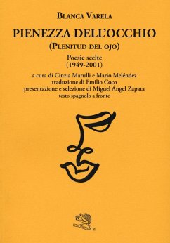 Pienezza dell'occhio. Poesie scelte (1949-2001). Testo spagnolo a fronte - Varela, Blanca
