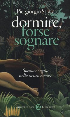 Dormire, forse sognare. Sonno e sogno nelle neuroscienze - Strata, Piergiorgio