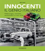 Innocenti. Il genio italiano. Siderurgia, scooter, automobili e non solo Innocenti. Il genio italiano. Siderurgia, scooter, automobili e non solo