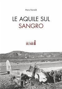 Cover Le Aquile sul Sangro. Storie di aviatori che hanno combattuto la Seconda guerra mondiale sul fiume Sangro