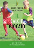 Il calcio giocato. Il gioco insegna attraverso le Emo-Azioni Il calcio giocato. Il gioco insegna attraverso le Emo-Azioni