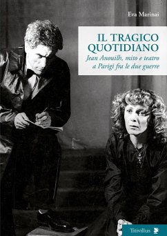 Cover Il tragico quotidiano. Jean Anouilh, mito e teatro a Parigi fra le due guerre