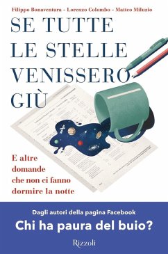 Se tutte le stelle venissero giù. E altre domande che non ci fanno dormire la notte - Bonaventura, Filippo; Colombo, Lorenzo; Miluzio, Matteo