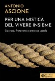 Per una mistica del vivere insieme. Giustizia, fraternità e amicizia sociale Per una mistica del vivere insieme. Giustizia, fraternità e amicizia sociale