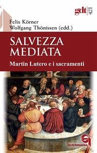 Cover Salvezza mediata. Martin Lutero e i sacramenti