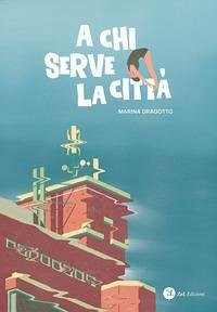 Cover A chi serve la città. Conversazioni con Marina Dragotto