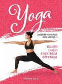 Yoga. Filosofia, esercizi, alimentazione, respirazione Yoga. Filosofia, esercizi, alimentazione, respirazione