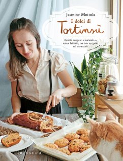 I dolci di Tortinsù. Ricette semplici e naturali... senza lattosio, ma con un gatto sul davanzale - Mottola, Jasmine