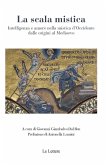 La scala mistica. Intelligenza e amore nella mistica d'Occidente dalle origini al Medioevo La scala mistica. Intelligenza e amore nella mistica d'Occidente dalle origini al Medioevo