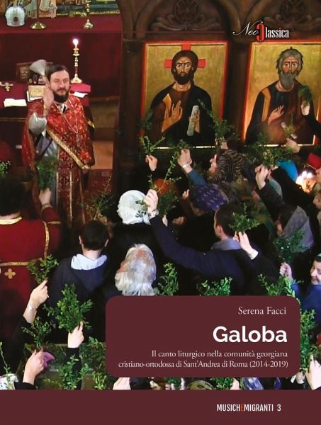 Galoba. Il canto liturgico nella comunità georgiana cristiano-ortodossa di Sant'Andrea di Roma (2014-2019) Galoba. Il canto liturgico nella comunità georgiana cristiano-ortodossa di Sant'Andrea di Roma (2014-2019)