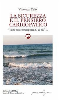 La sicurezza e il pensiero cardiopatico. 'Versi non contemporanei, di più' - Calò, Vincenzo