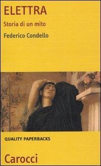 Elettra. Storia di un mito - Condello, Federico