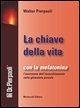 Cover La chiave della vita. Con la melatonina l'inversione dell'invecchiamento nella ghiandola pineale
