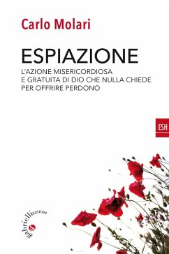 Espiazione. L'azione misericordiosa e gratuita di un Dio che nulla chiede per offrire perdono - Molari, Carlo