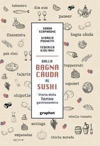 Dalla bagna càuda al sushi. Storia della Torino gastronomica