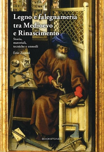 Legno e falegnameria tra Medioevo e Rinascimento. Storia, materiali, tecniche e utensili Legno e falegnameria tra Medioevo e Rinascimento. Storia, materiali, tecniche e utensili