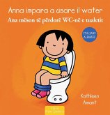 Anna impara a usare il water. Ediz. italiana e albanese Anna impara a usare il water. Ediz. italiana e albanese