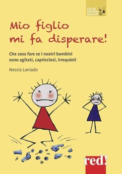 Mio figlio mi fa disperare! Che cosa fare se i nostri bambini sono agitati, capricciosi, irrequieti - Laniado, Nessia Mio figlio mi fa disperare! Che cosa fare se i nostri bambini sono agitati, capricciosi, irrequieti - Laniado, Nessia