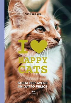 I love happy cats. Guida per avere un gatto felice - Bru, Anneleen