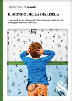 Cover Il mondo della dislessia. I primi studi, i criteri diagnostici, gli aspetti emotivo-motivazionali, le strategie d'intervento e non solo