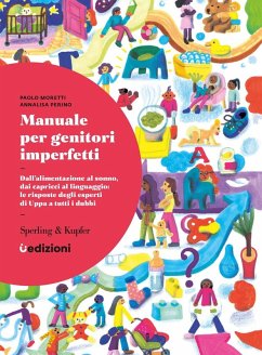 Manuale per genitori imperfetti. Dall'alimentazione al sonno, dai capricci al linguaggio: le risposte degli esperti di Uppa a tutti i dubbi - Moretti, Paolo; Perino, Annalisa