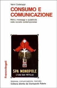 Cover Consumo e comunicazione. Merci, messaggi e pubblicità nelle società contemporanee