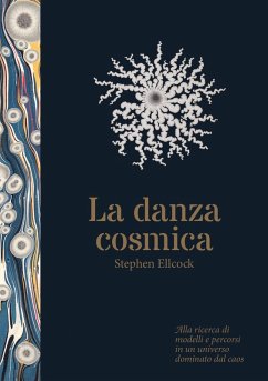 Danza cosmica. Alla ricerca di modelli e percorsi in un universo dominato dal caos - Ellcock, Stephen