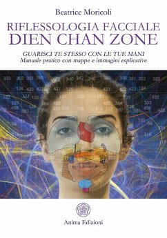 Riflessologia facciale Dien Chan Zone. Guarisci te stesso con le tue mani. Manuale pratico con mappe e immagini esplicative - Moricoli, Beatrice