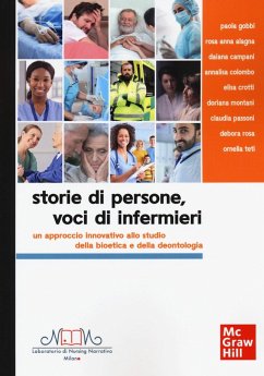 Storie di persone, voci di infermieri. Un approccio innovativo allo studio della bioetica e della deontologia Storie di persone, voci di infermieri. Un approccio innovativo allo studio della bioetica e della deontologia
