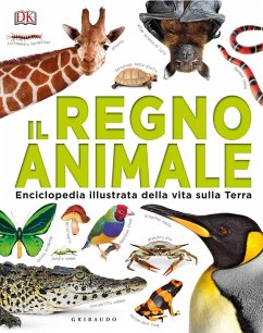Il regno animale. Enciclopedia illustrata della vita sulla terra Il regno animale. Enciclopedia illustrata della vita sulla terra