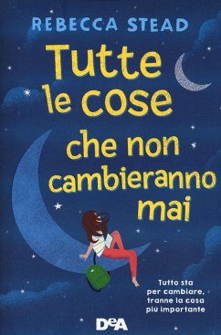 Tutte le cose che non cambieranno mai - Stead, Rebecca Tutte le cose che non cambieranno mai - Stead, Rebecca