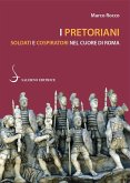 I pretoriani. Soldati e cospiratori nel cuore di Roma I pretoriani. Soldati e cospiratori nel cuore di Roma