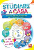 Studiare a casa. Scopri il metodo più efficace per rendere al massimo. Motivazione, memoria, concentrazione, gestione del tempo, DAD, mappe mentali, positività e resilienza Studiare a casa. Scopri il metodo più efficace per rendere al massimo. Motivazione, memoria, concentrazione, gestione del tempo, DAD, mappe mentali, positività e resilienza