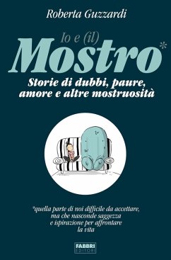 Io e (il) mostro. Storie di dubbi, paure, amore e altre mostruosità - Guzzardi, Roberta