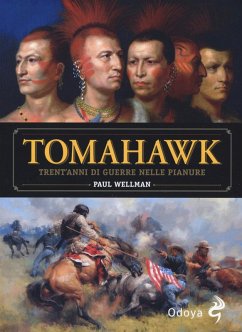 Tomahawk. Trent'anni di guerre nelle pianure - Wellman, Paul I.
