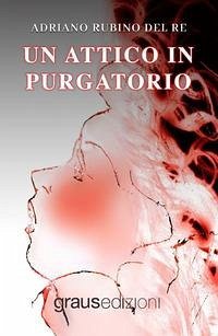 Un attico in Purgatorio - Rubino del Re, Adriano