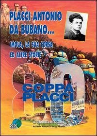 Placci Antonio Da Bubano... Imola, la sua corsa e altre storie - Rovati, Franco; Rubbi, Enzo