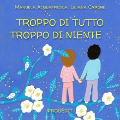 Troppo di tutto troppo di niente - Acquafresca, Manuela; Carone, Liliana