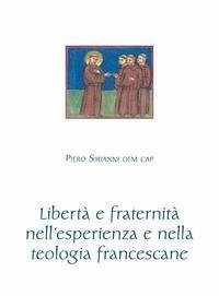 Libertà e fraternità nell'esperienza e nella teologia francescane - Sirianni, Piero Libertà e fraternità nell'esperienza e nella teologia francescane - Sirianni, Piero