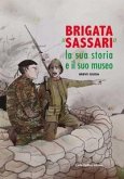 Brigata «Sassari». La sua storia e il suo museo Brigata «Sassari». La sua storia e il suo museo