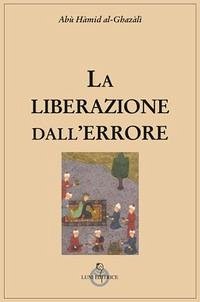 La liberazione dall'errore - Al, Ghazâlî La liberazione dall'errore - Al, Ghazâlî